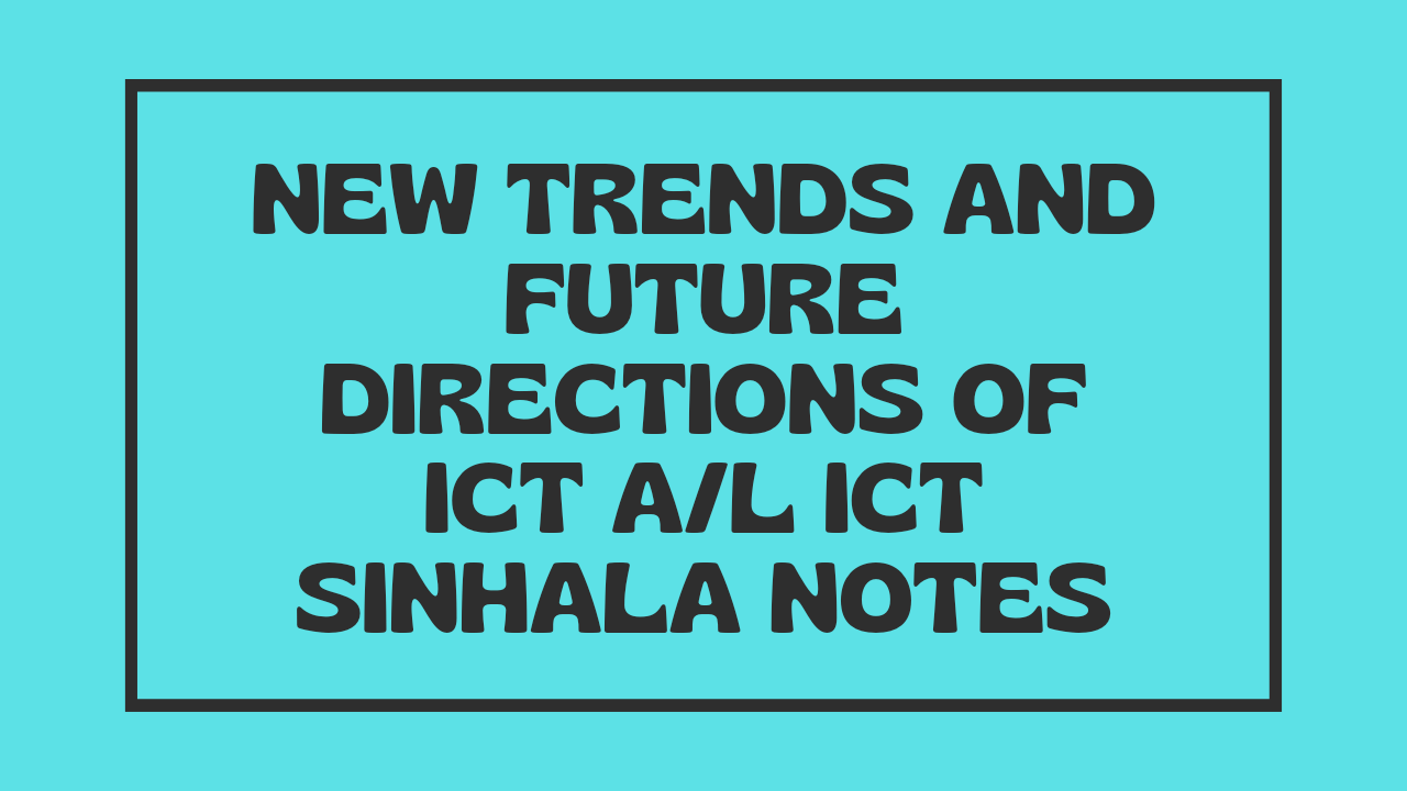 New Trends and Future Directions of ICT A/L ICT Sinhala Notes