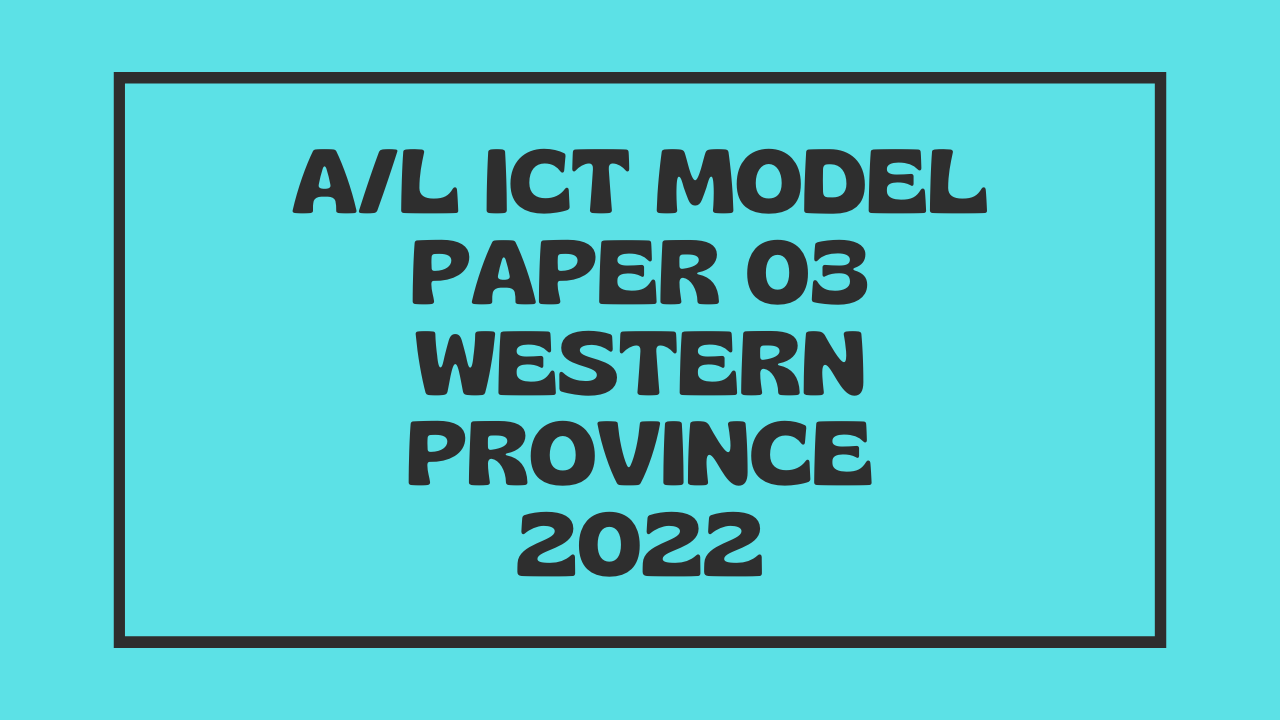 A/L ICT Model Paper 03 Western Province 2022