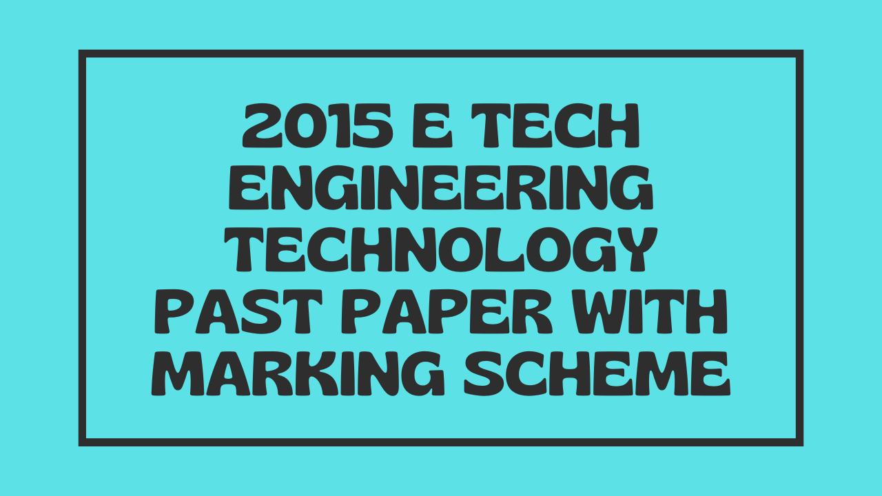 2015 E Tech Engineering Technology Past Paper with Marking Scheme