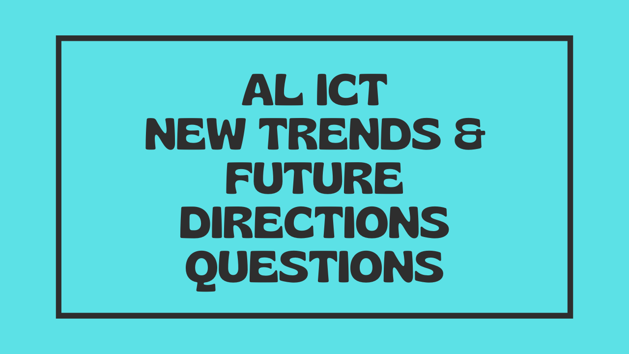 AL ICT New trends & Future Directions Questions lesson 13